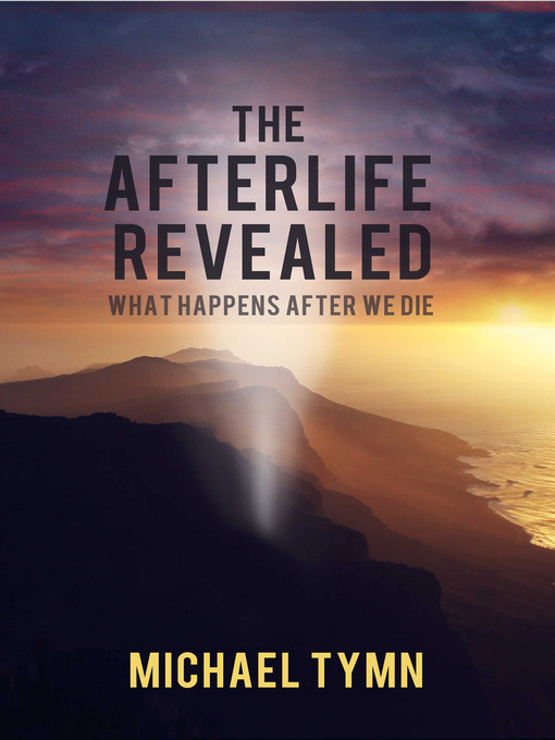 Title details for The Afterlife Revealed by Michael E. Tymn - Available